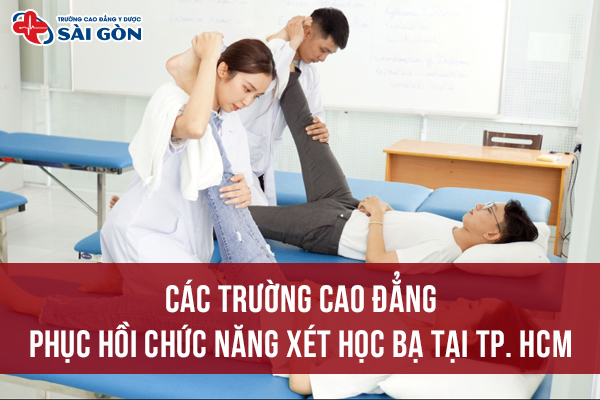 Top các trường Cao đẳng Phục hồi chức năng xét học bạ tại TPHCM chất lượng